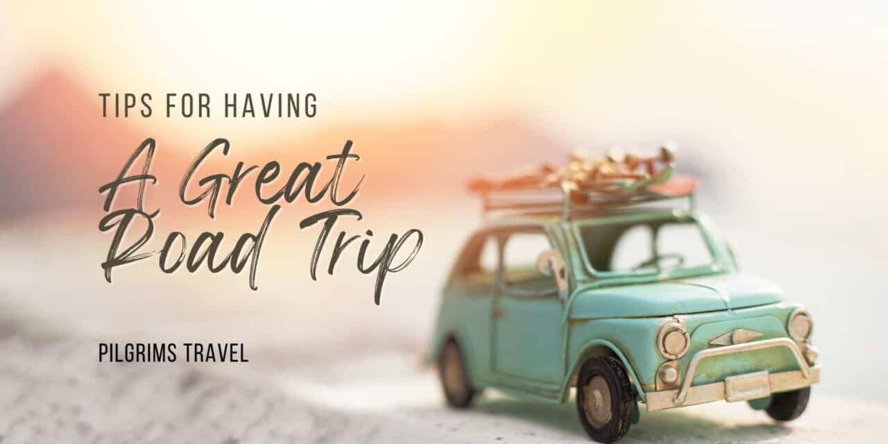 Tips For Having A Great Road Trip