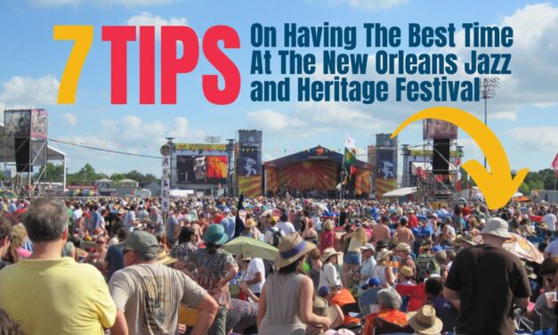 7 Tips On Having The Best Time At The New Orleans Jazz and Heritage Festival